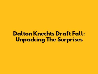 Dalton Knecht's Draft Fall: Unpacking The Surprises
