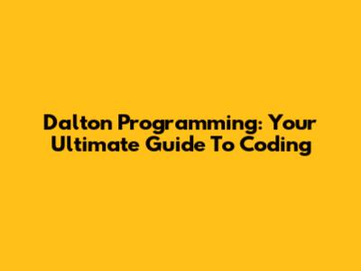 Dalton Programming: Your Ultimate Guide To Coding