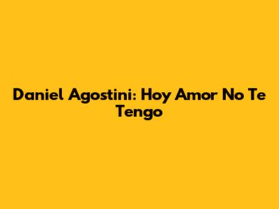 Daniel Agostini: "Hoy Amor No Te Tengo"