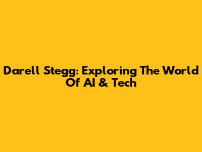 Darell Stegg: Exploring The World Of AI & Tech