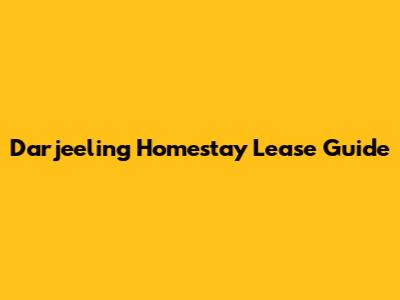 Darjeeling Homestay Lease Guide