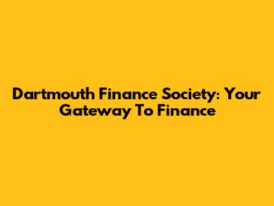 Dartmouth Finance Society: Your Gateway To Finance