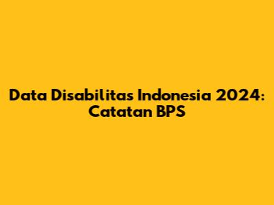 Data Disabilitas Indonesia 2024: Catatan BPS