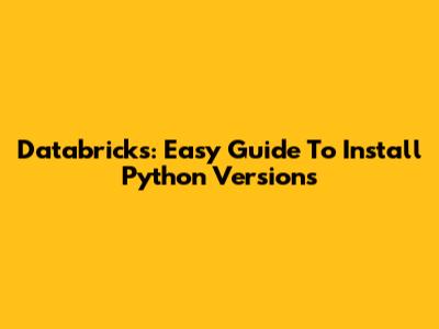 Databricks: Easy Guide To Install Python Versions