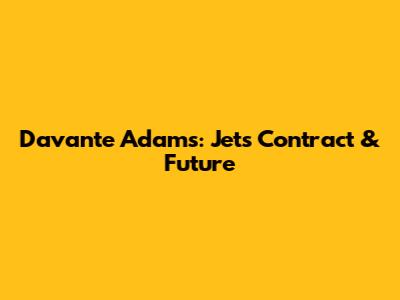 Davante Adams: Jets Contract & Future