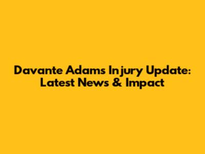 Davante Adams Injury Update: Latest News & Impact