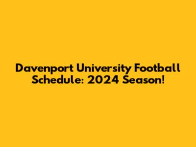 Davenport University Football Schedule: 2024 Season!