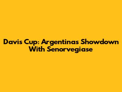 Davis Cup: Argentina's Showdown With Senorvegiase