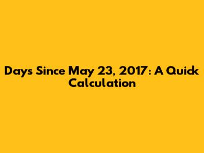 Days Since May 23, 2017: A Quick Calculation