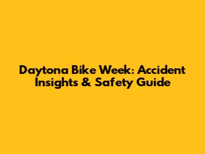 Daytona Bike Week: Accident Insights & Safety Guide