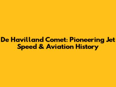 De Havilland Comet: Pioneering Jet Speed & Aviation History