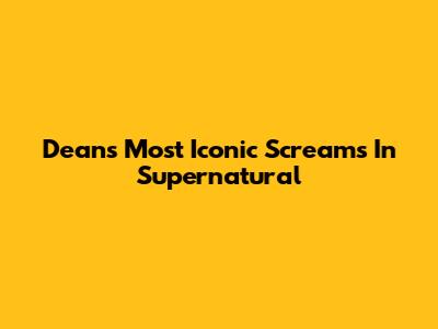 Dean's Most Iconic Screams In Supernatural