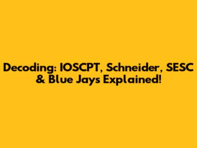Decoding: IOSCPT, Schneider, SESC & Blue Jays Explained!