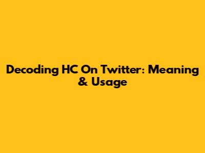 Decoding HC On Twitter: Meaning & Usage