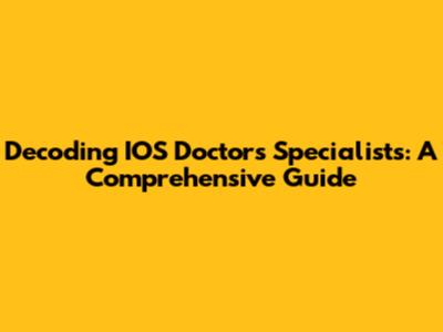 Decoding IOS Doctors Specialists: A Comprehensive Guide