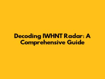 Decoding IWHNT Radar: A Comprehensive Guide