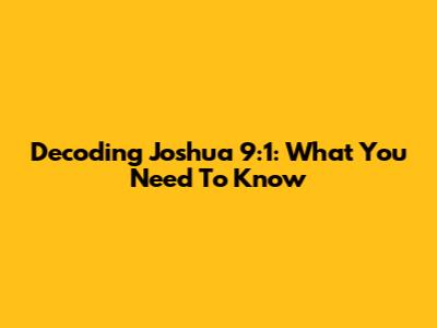 Decoding Joshua 9:1: What You Need To Know