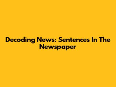 Decoding News: Sentences In The Newspaper