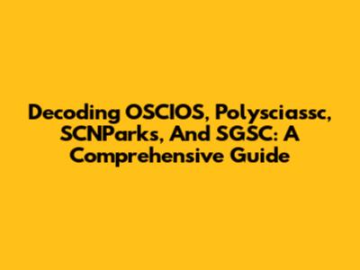 Decoding OSCIOS, Polysciassc, SCNParks, And SGSC: A Comprehensive Guide