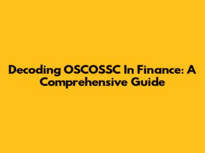 Decoding OSCOSSC In Finance: A Comprehensive Guide