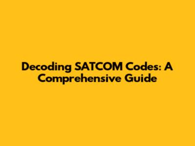 Decoding SATCOM Codes: A Comprehensive Guide