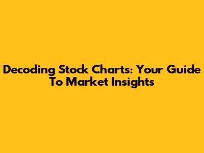 Decoding Stock Charts: Your Guide To Market Insights