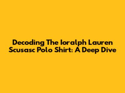 Decoding The Ioralph Lauren Scusasc Polo Shirt: A Deep Dive