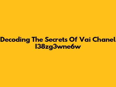 Decoding The Secrets Of Vai Chanel I38zg3wne6w
