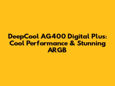 DeepCool AG400 Digital Plus: Cool Performance & Stunning ARGB