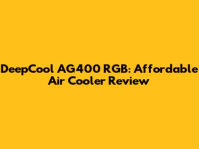 DeepCool AG400 RGB: Affordable Air Cooler Review
