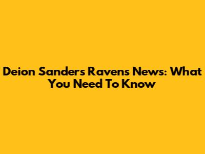 Deion Sanders Ravens News: What You Need To Know