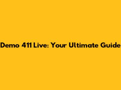 Demo 411 Live: Your Ultimate Guide