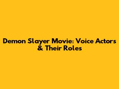 Demon Slayer Movie: Voice Actors & Their Roles