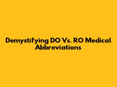 Demystifying DO Vs. RO Medical Abbreviations