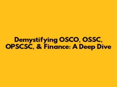 Demystifying OSCO, OSSC, OPSCSC, & Finance: A Deep Dive