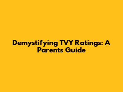 Demystifying TVY Ratings: A Parent's Guide