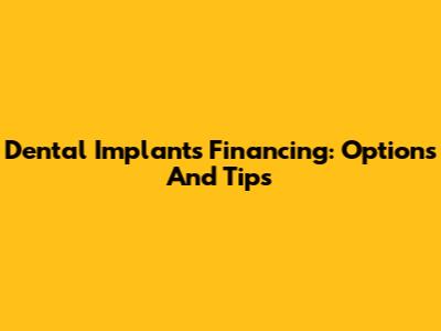 Dental Implants Financing: Options And Tips