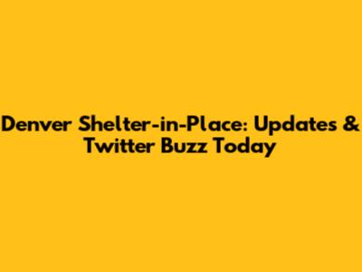 Denver Shelter-in-Place: Updates & Twitter Buzz Today