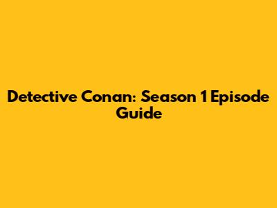 Detective Conan: Season 1 Episode Guide