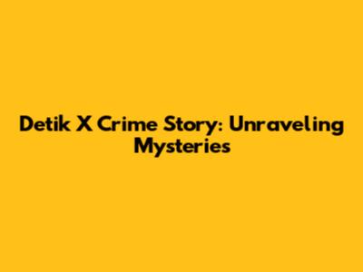 Detik X Crime Story: Unraveling Mysteries