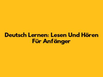 Deutsch Lernen: Lesen Und Hören Für Anfänger
