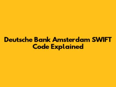 Deutsche Bank Amsterdam SWIFT Code Explained