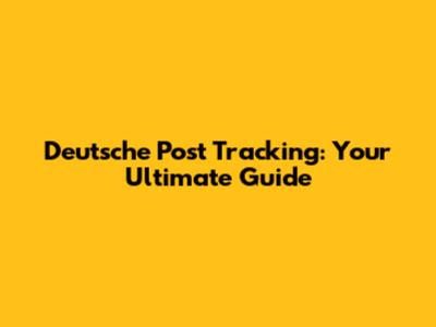 Deutsche Post Tracking: Your Ultimate Guide