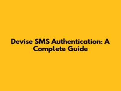 Devise SMS Authentication: A Complete Guide