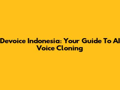 Devoice Indonesia: Your Guide To AI Voice Cloning