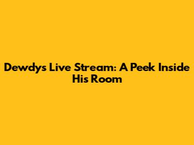 Dewdy's Live Stream: A Peek Inside His Room