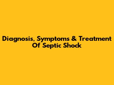Diagnosis, Symptoms & Treatment Of Septic Shock