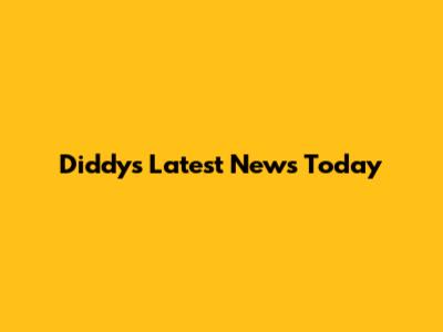 Diddy's Latest News Today