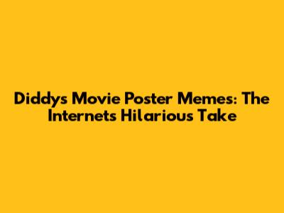 Diddy's Movie Poster Memes: The Internet's Hilarious Take