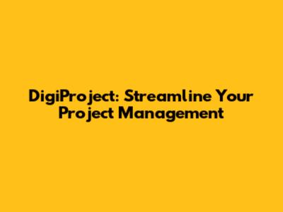 DigiProject: Streamline Your Project Management